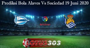 Prediksi Bola Alaves Vs Sociedad 19 Juni 2020