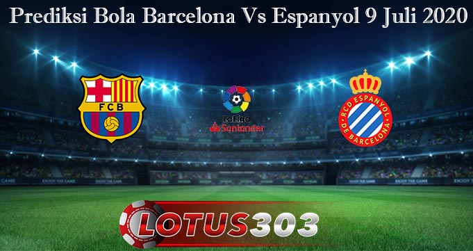 Prediksi Bola Barcelona Vs Espanyol 9 Juli 2020