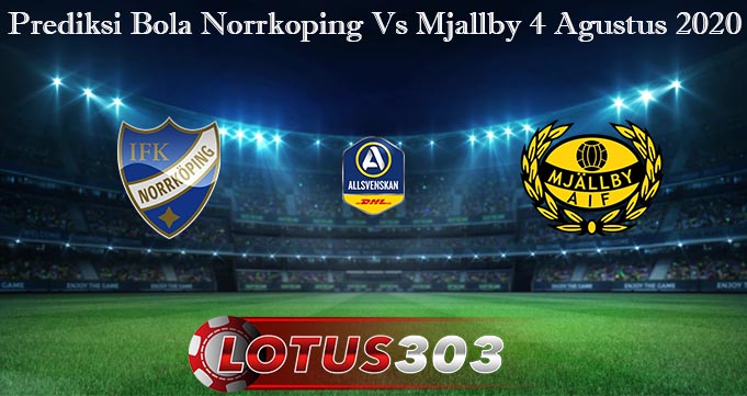 Prediksi Bola Norrkoping Vs Mjallby 4 Agustus 2020