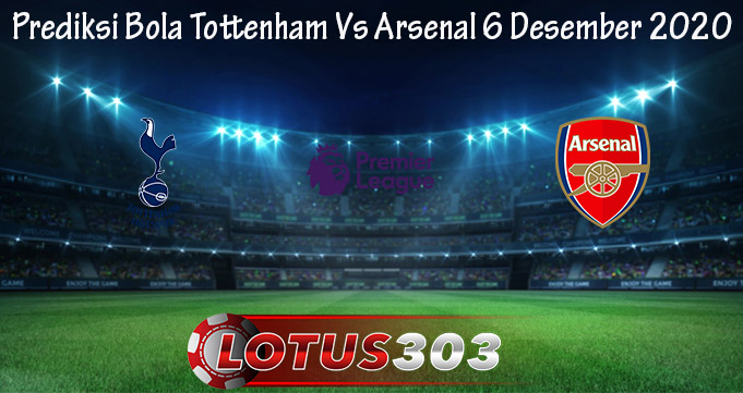 Prediksi Bola Tottenham Vs Arsenal 6 Desember 2020