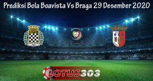 Prediksi Bola Boavista Vs Braga 29 Desember 2020