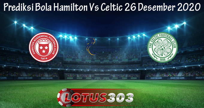 Prediksi Bola Hamilton Vs Celtic 26 Desember 2020