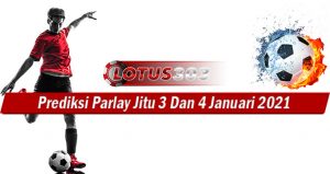 Prediksi Parlay Jitu 3 Dan 4 Januari 2021