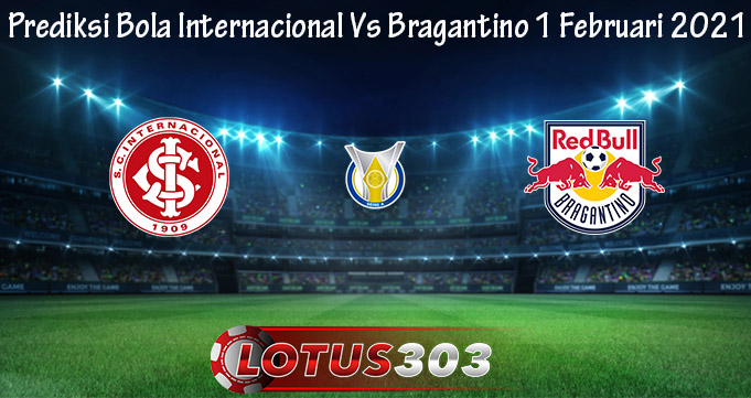 Prediksi Bola Internacional Vs Bragantino 1 Februari 2021