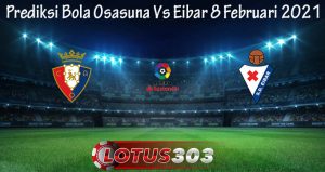 Prediksi Bola Osasuna Vs Eibar 8 Februari 2021