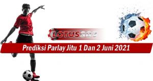 Prediksi Parlay Jitu 1 Dan 2 Juni 2021