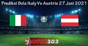 Prediksi Bola Italy Vs Austria 27 Juni 2021