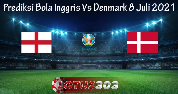 Prediksi Bola Inggris Vs Denmark 8 Juli 2021