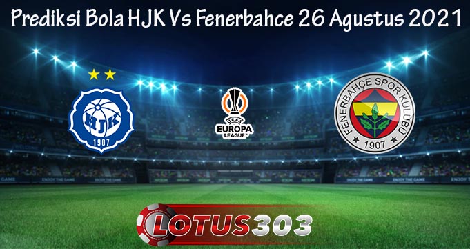 Prediksi Bola HJK Vs Fenerbahce 26 Agustus 2021