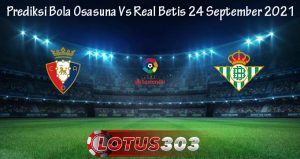 Prediksi Bola Osasuna Vs Real Betis 24 September 2021