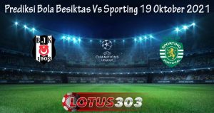 Prediksi Bola Besiktas Vs Sporting 19 Oktober 2021