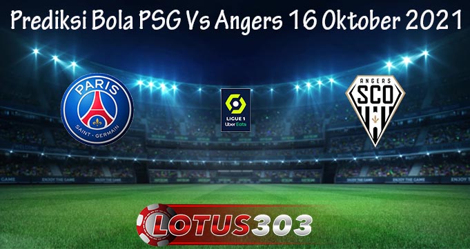 Prediksi Bola PSG Vs Angers 16 Oktober 2021