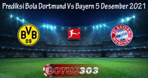 Prediksi Bola Dortmund Vs Bayern 5 Desember 2021