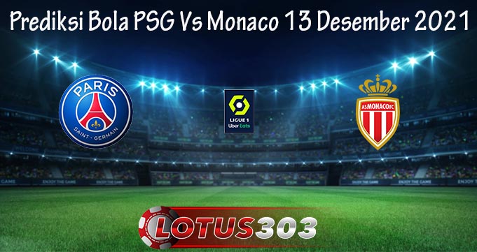 Prediksi Bola PSG Vs Monaco 13 Desember 2021