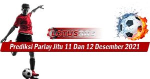 Prediksi Parlay Jitu 11 Dan 12 Desember 2021