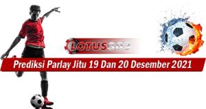 Prediksi Parlay Jitu 19 Dan 20 Desember 2021