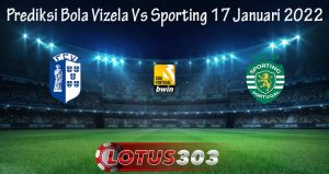 Prediksi Bola Vizela Vs Sporting 17 Januari 2022