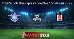 Prediksi Bola Demirspor Vs Besiktas 15 Februari 2022