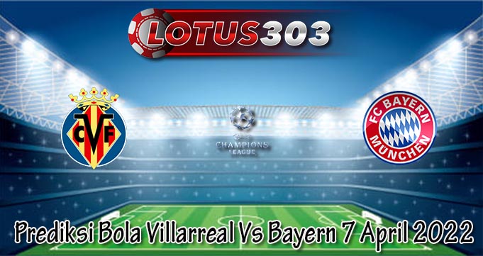 Prediksi Bola Villarreal Vs Bayern 7 April 2022