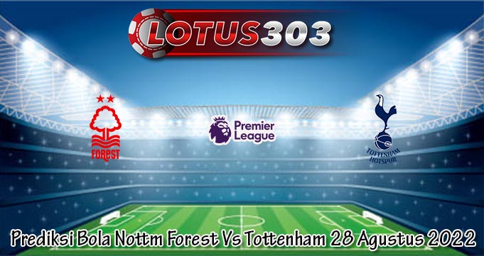 Prediksi Bola Nottm Forest Vs Tottenham 28 Agustus 2022