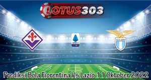 Prediksi Bola Fiorentina Vs Lazio 11 Oktober 2022