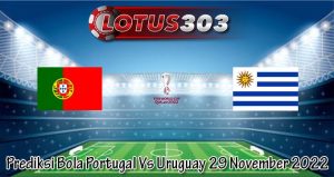 Prediksi Bola Portugal Vs Uruguay 29 November 2022