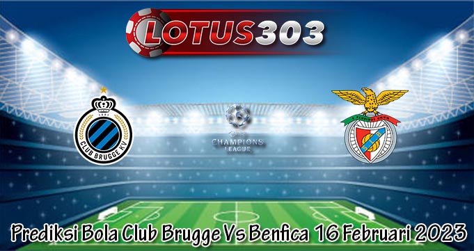 Prediksi Bola Club Brugge Vs Benfica 16 Februari 2023