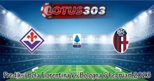 Prediksi Bola Fiorentina Vs Bologna 6 Februari 2023