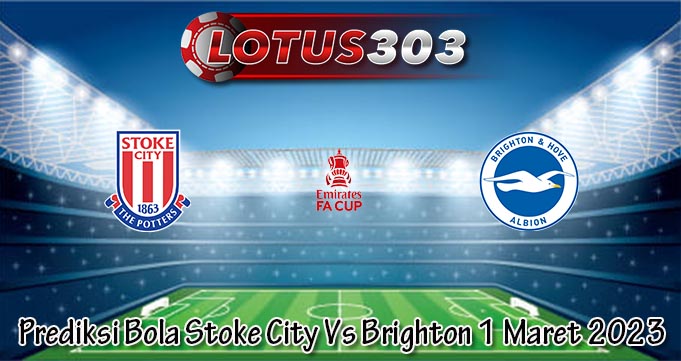 Prediksi Bola Stoke City Vs Brighton 1 Maret 2023