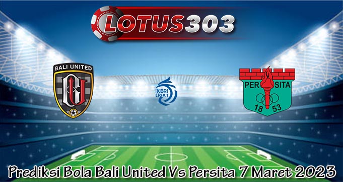 Prediksi Bola Bali United Vs Persita 7 Maret 2023