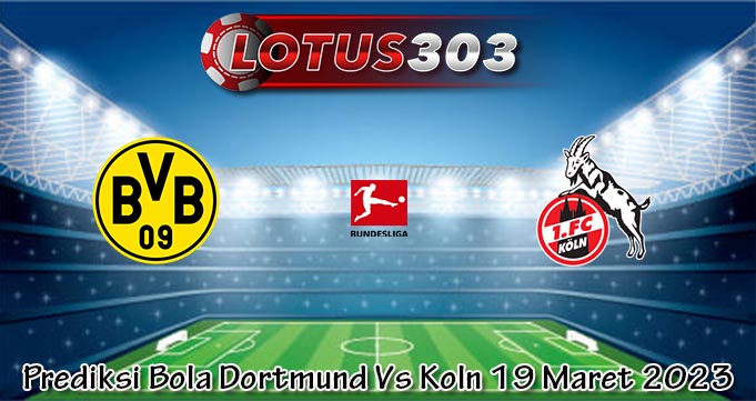 Prediksi Bola Dortmund Vs Koln 19 Maret 2023