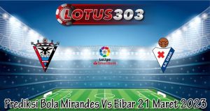 Prediksi Bola Mirandes Vs Eibar 21 Maret 2023