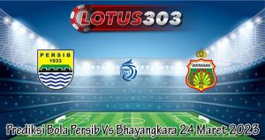 Prediksi Bola Persib Vs Bhayangkara 24 Maret 2023