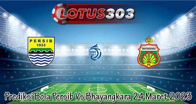 Prediksi Bola Persib Vs Bhayangkara 24 Maret 2023