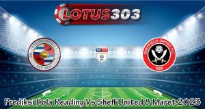 Prediksi Bola Reading Vs Sheff United 8 Maret 2023