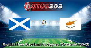 Prediksi Bola Scotland Vs Cyprus 25 Maret 2023