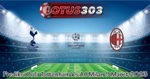 Prediksi Bola Tottenham Vs AC Milan 9 Maret 2023