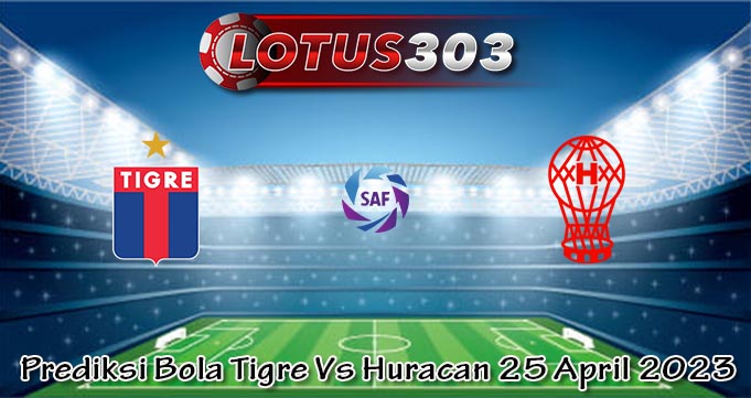 Prediksi Bola Tigre Vs Huracan 25 April 2023