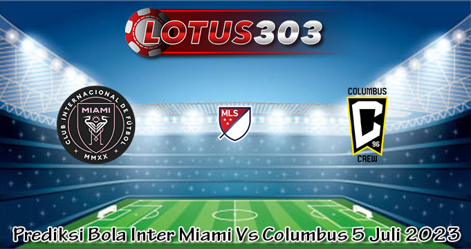 Prediksi Bola Inter Miami Vs Columbus 5 Juli 2023