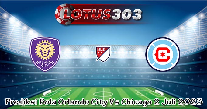 Prediksi Bola Orlando City Vs Chicago 2 Juli 2023