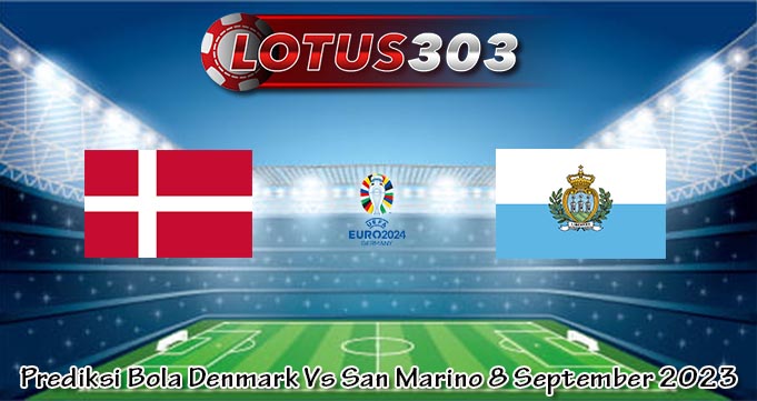 Prediksi Bola Denmark Vs San Marino 8 September 2023