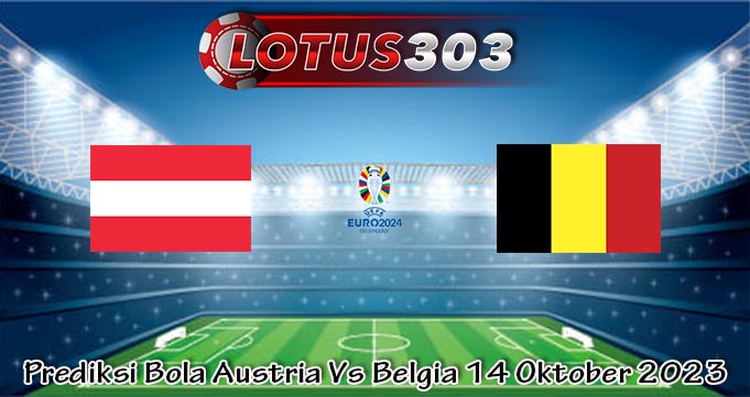 Prediksi Bola Austria Vs Belgia 14 Oktober 2023