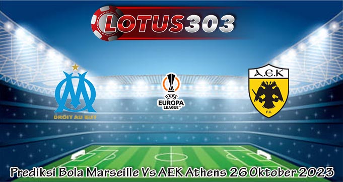 Prediksi Bola Marseille Vs AEK Athens 26 Oktober 2023