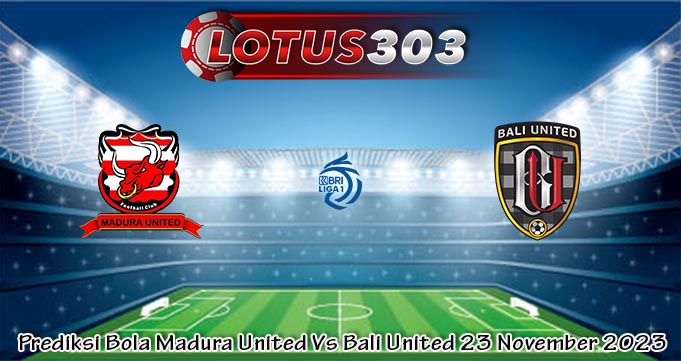 Prediksi Bola Madura United Vs Bali United 23 November 2023