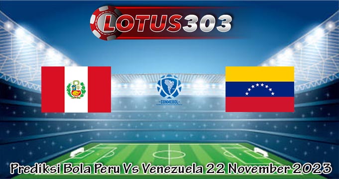 Prediksi Bola Peru Vs Venezuela 22 November 2023