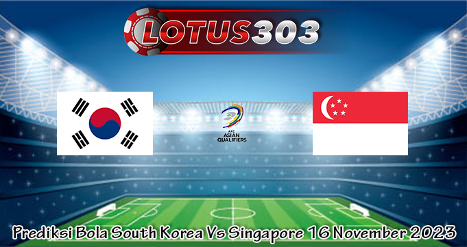 Prediksi Bola South Korea Vs Singapore 16 November 2023