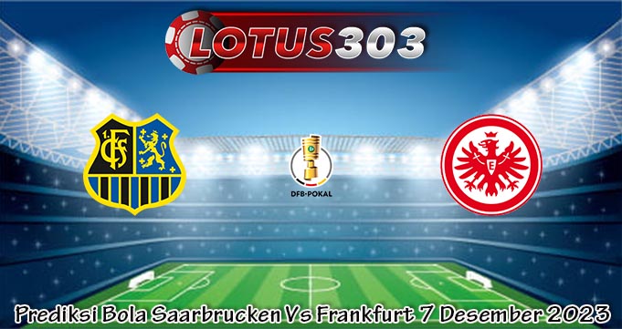 Prediksi Bola Saarbrucken Vs Frankfurt 7 Desember 2023