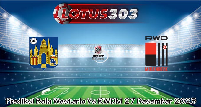 Prediksi Bola Westerlo Vs RWDM 27 Desember 2023