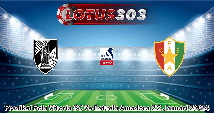 Prediksi Bola Vitoria SC Vs Estrela Amadora 22 Januari 2024