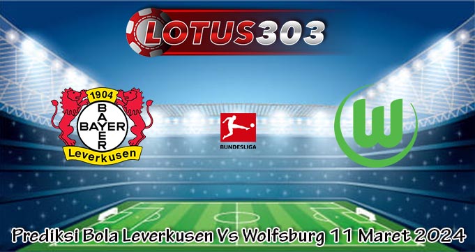 Prediksi Bola Leverkusen Vs Wolfsburg 11 Maret 2024